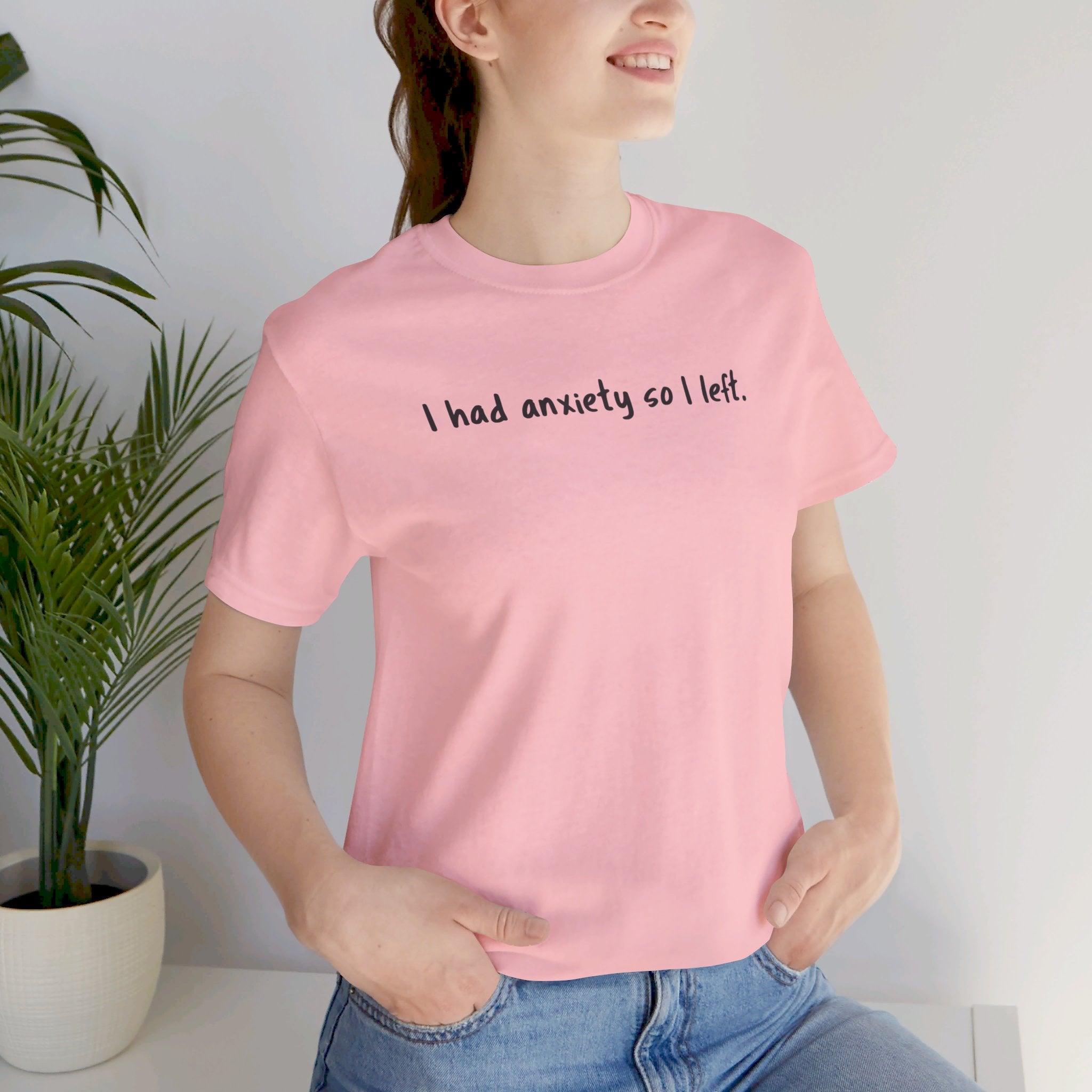 'I Had Anxiety So I Left' Mental Health Statement T-Shirt