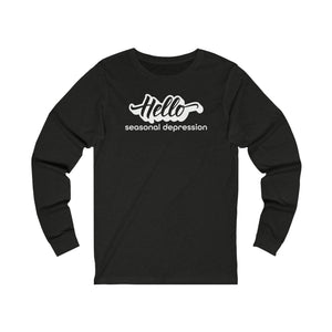 Hello Seasonal Depression | Funny Unisex Jersey Long Sleeve T-Shirt - Deez Teez