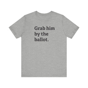 Grab him by the Ballot - Unisex Jersey Short Sleeve Tee - Deez Teez