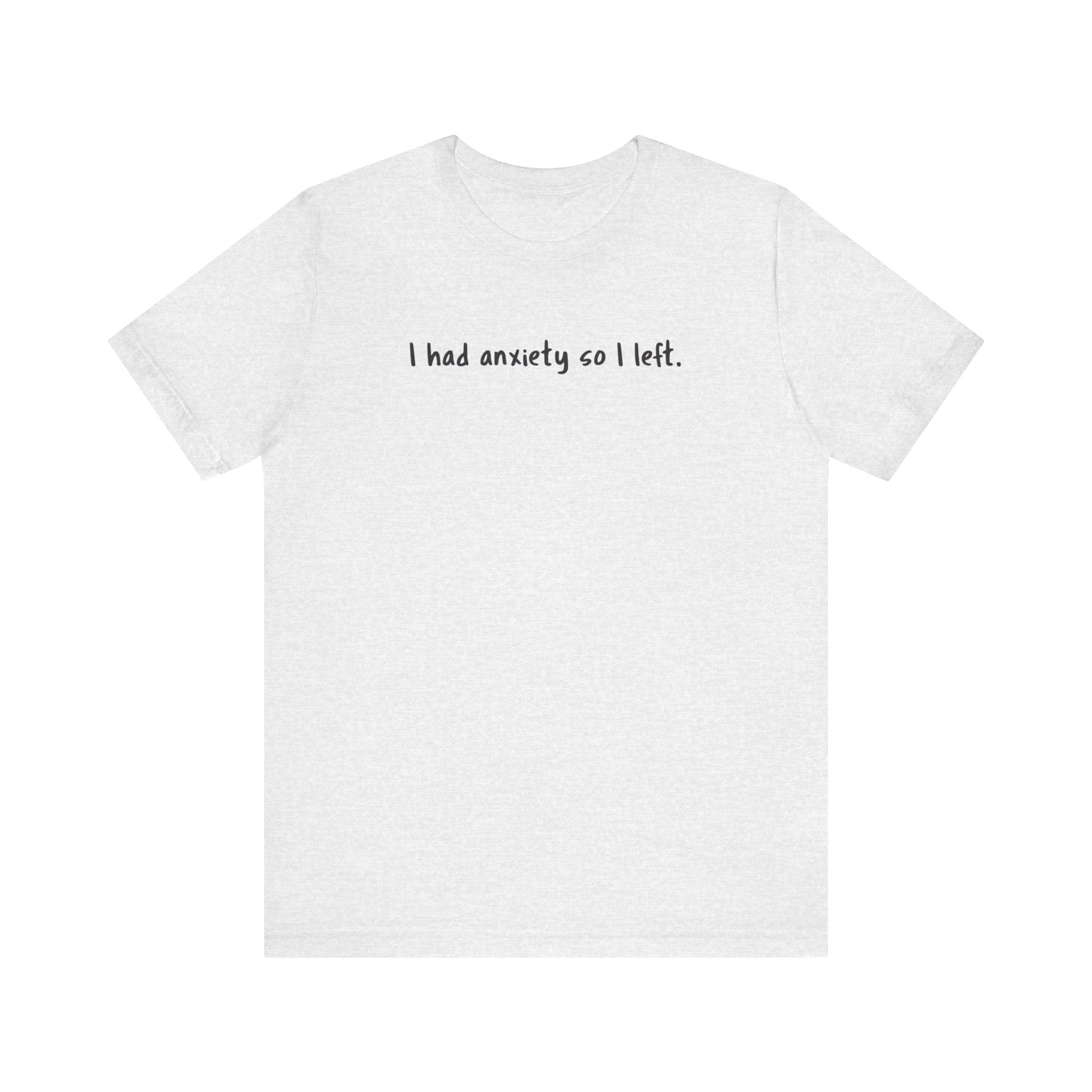 'I Had Anxiety So I Left' Mental Health Statement T-Shirt