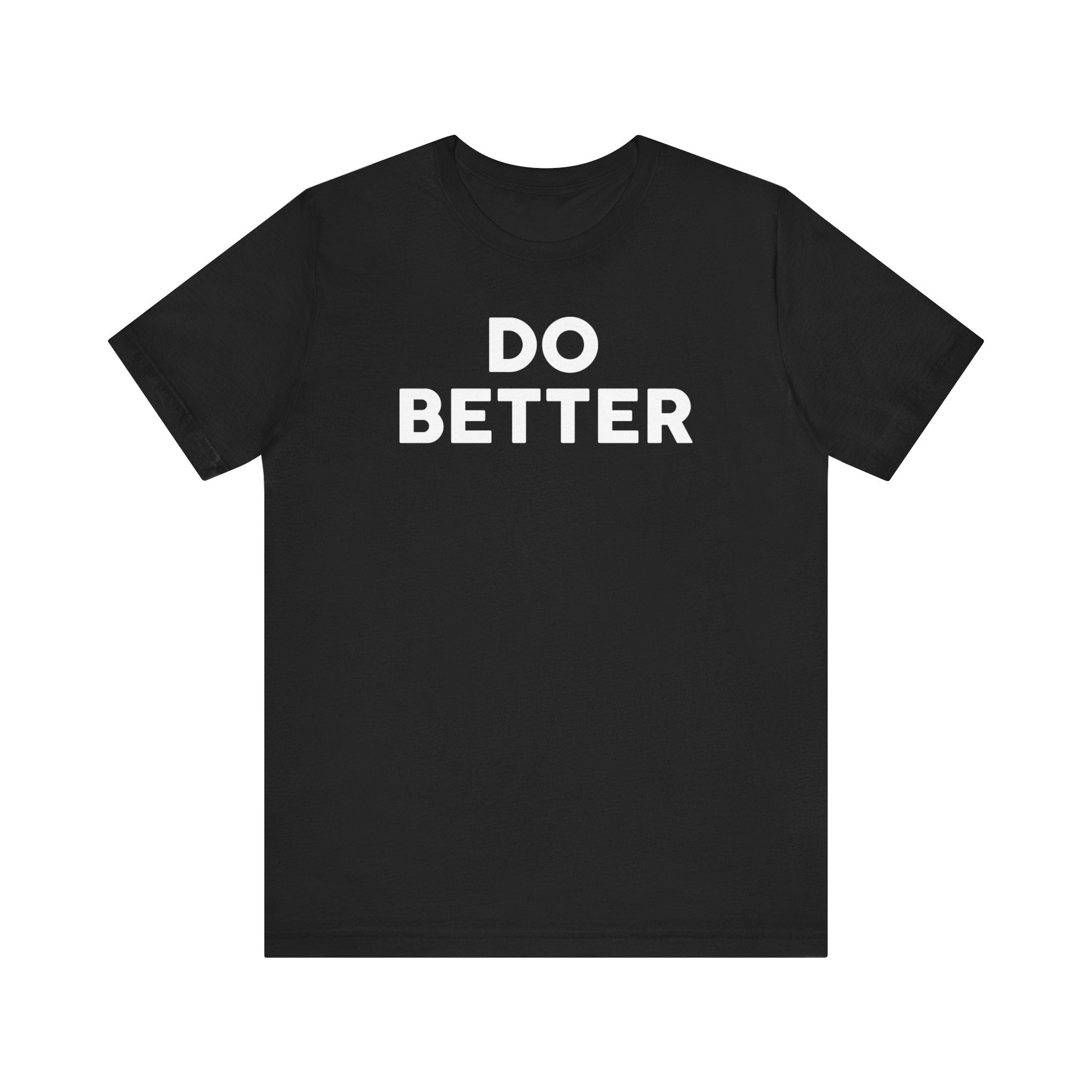 'Do Better' Bold Statement T-Shirt | Room For Improvement Accountability Expression | Unisex Jersey Short Sleeve T-Shirt - Deez Teez