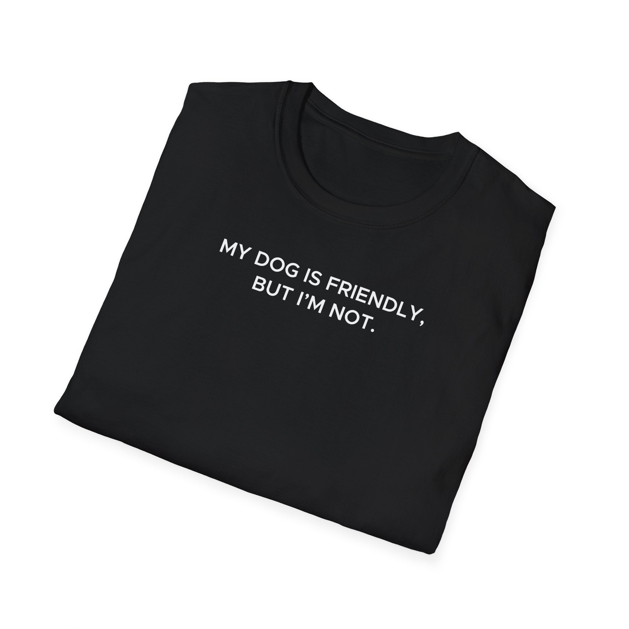 My Dog Is Friendly, But I'm Not T-Shirt | Funny Dog Owner Warning Tee