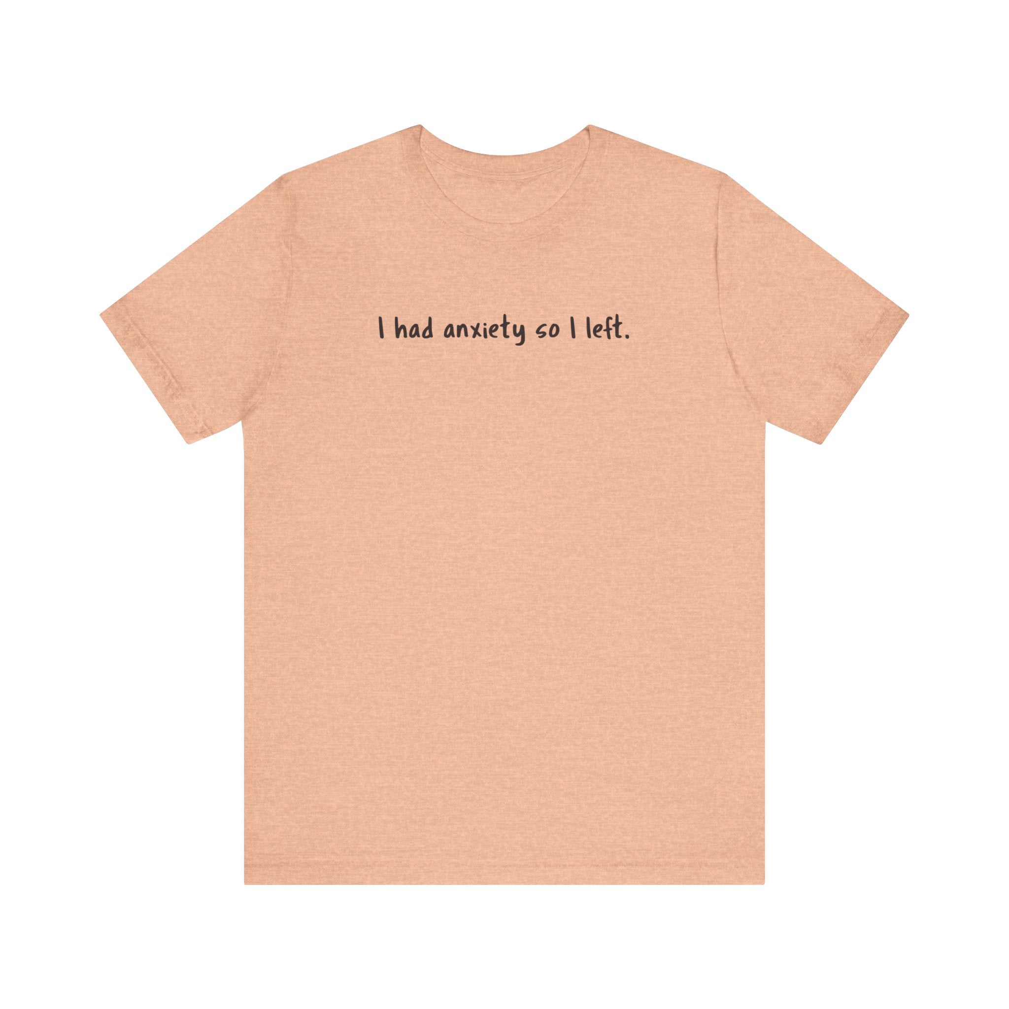 'I Had Anxiety So I Left' Mental Health Statement T-Shirt