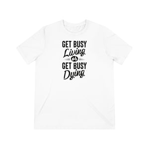 'Get Busy Living Or Get Busy Dying' Different Perspectives T-shirt | Mindset Motivation Unisex Tri-blend - Deez Teez