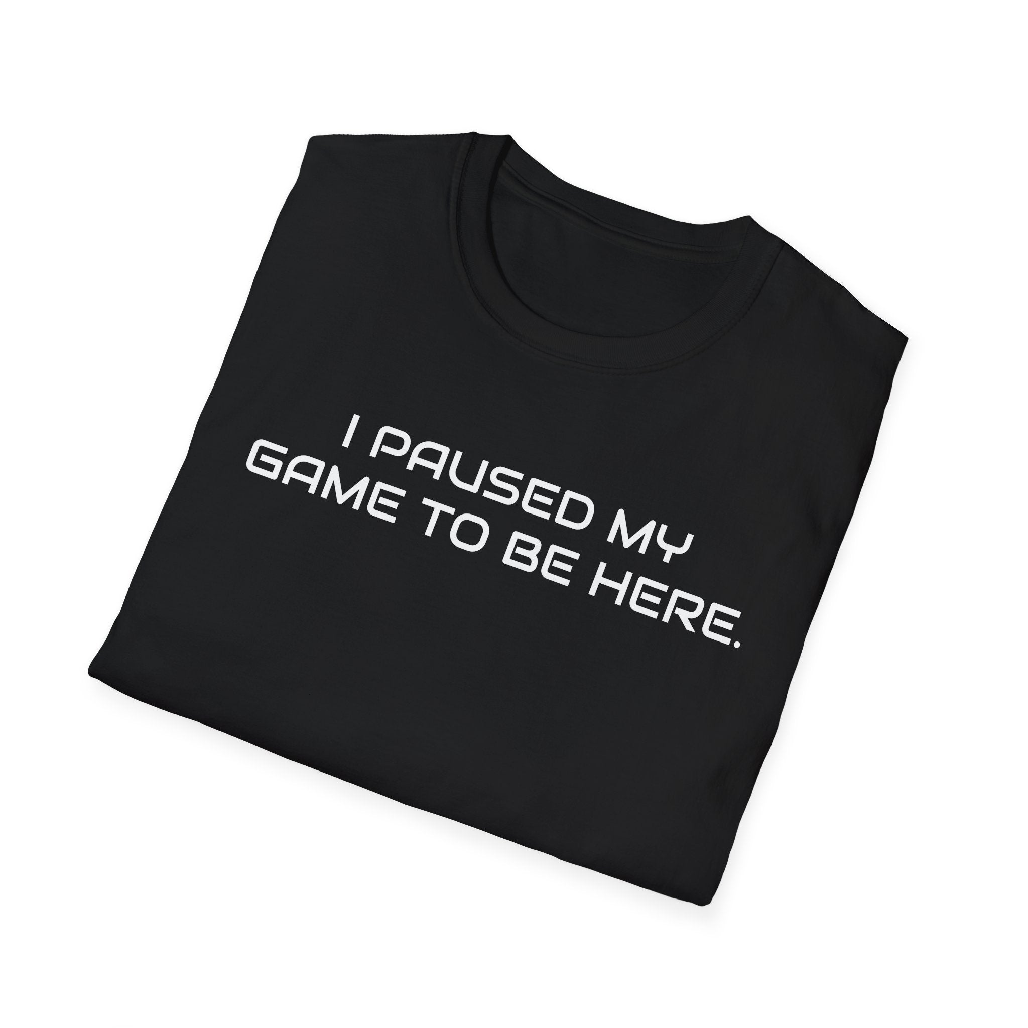 I Paused My Game To Be Here Video Gamer T-Shirt | Funny e-Sports Shirt