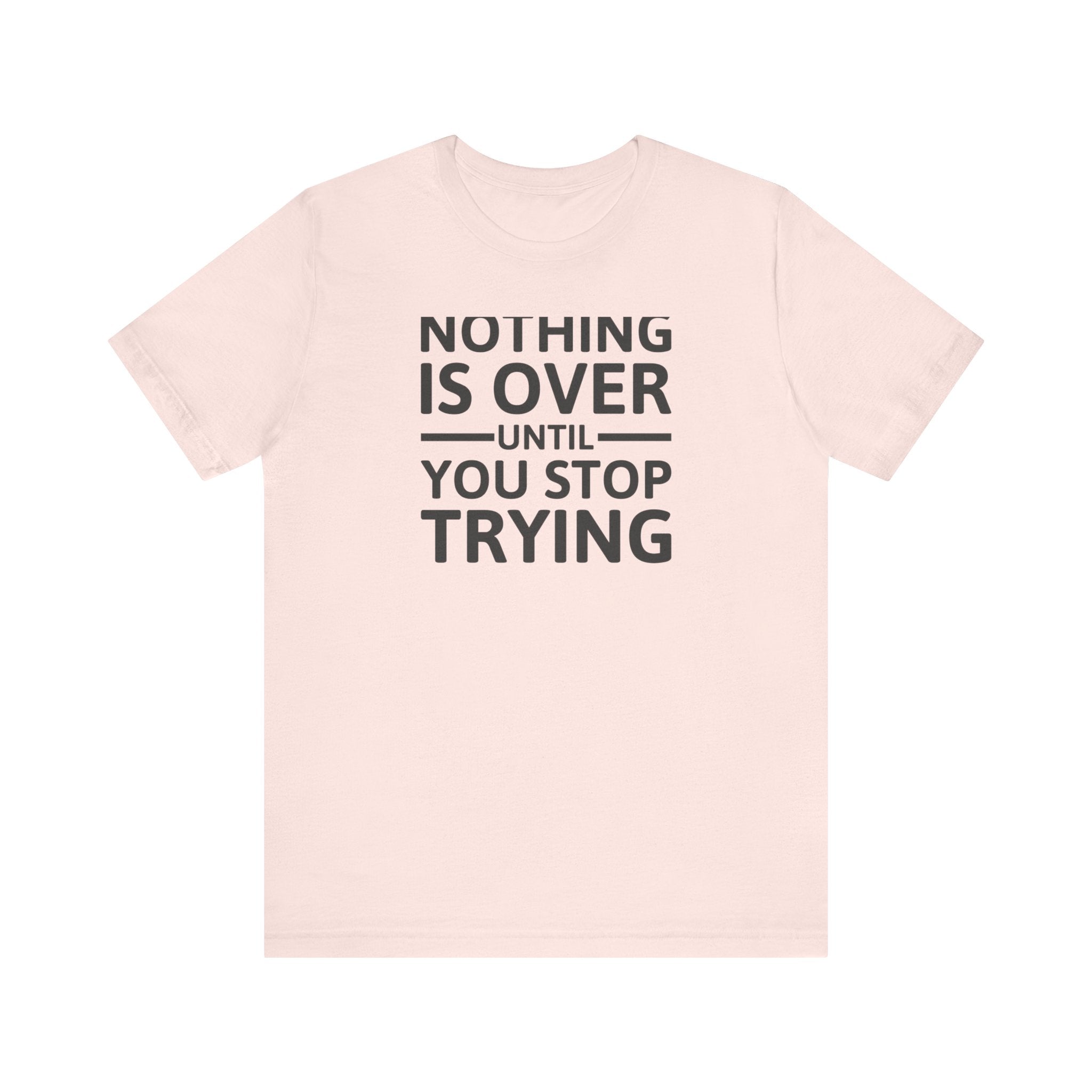 'Nothing is Over Until You Stop Trying' | Personal Development Unisex Jersey Short Sleeve T-Shirt - Deez Teez