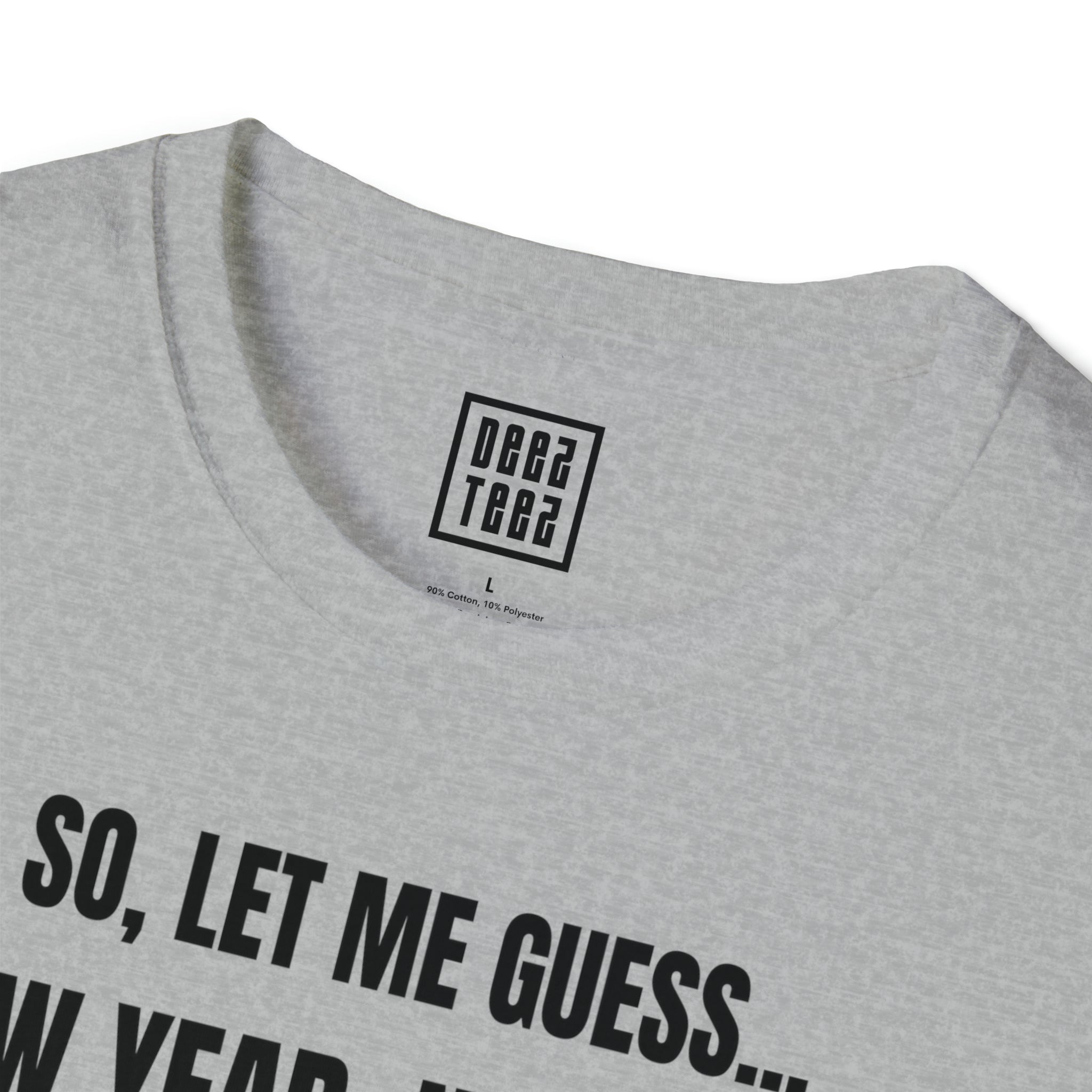 'So Let Me Guess...New Year, New You?' | Sassy, New Year Meme Softstyle T-Shirt - Deez Teez