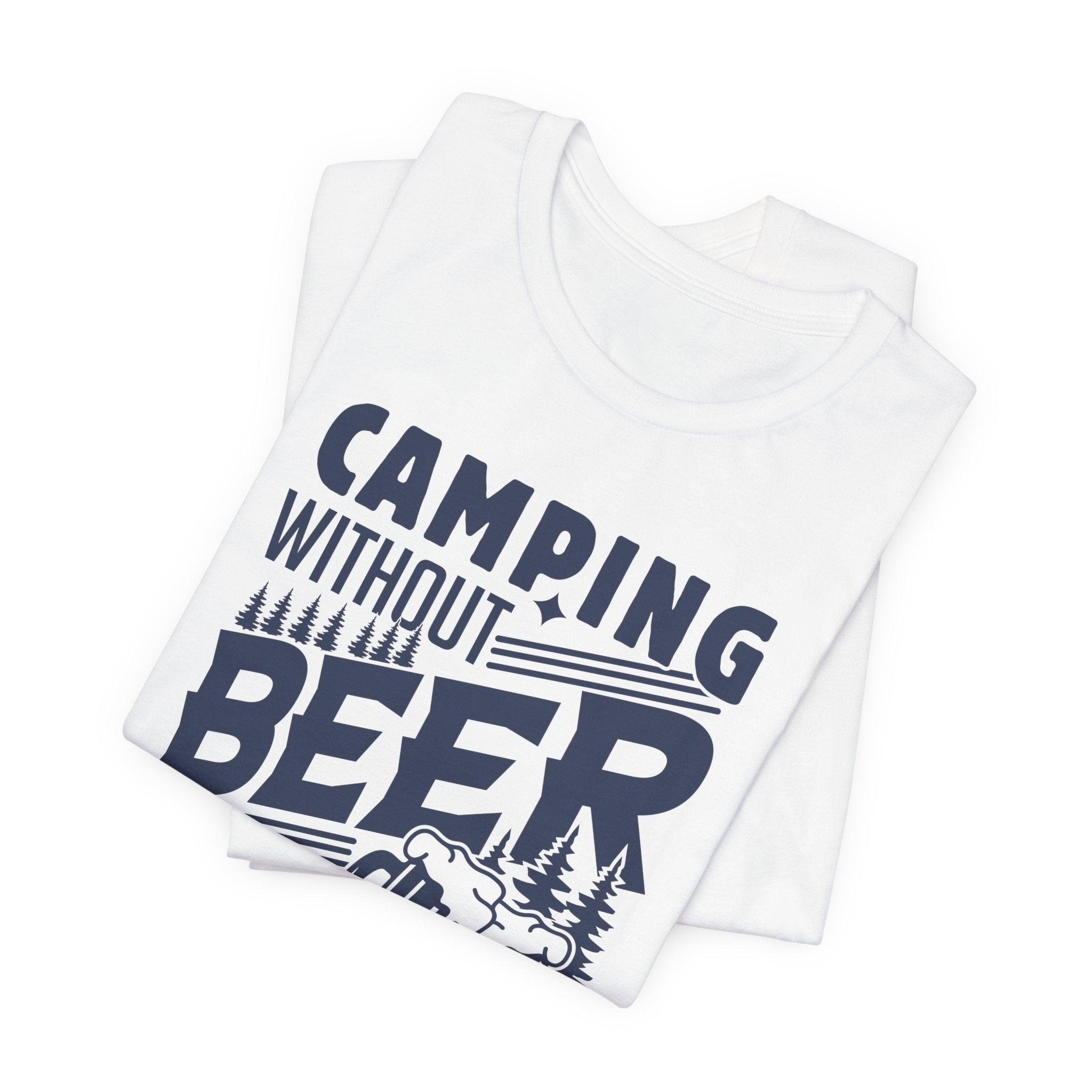 Camping Without Beer T-Shirt | Outdoor Enthusiast Tee | Sarcastic Beer Shirt - Deez Teez