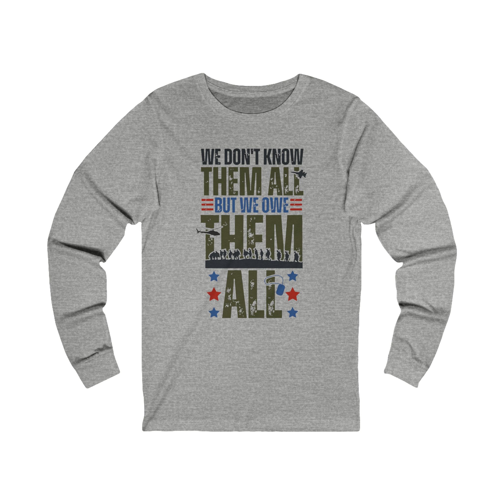 'We Don't Know Them, But We Owe Them All'  Veteran's Support Long Sleeve T-Shirt - Deez Teez