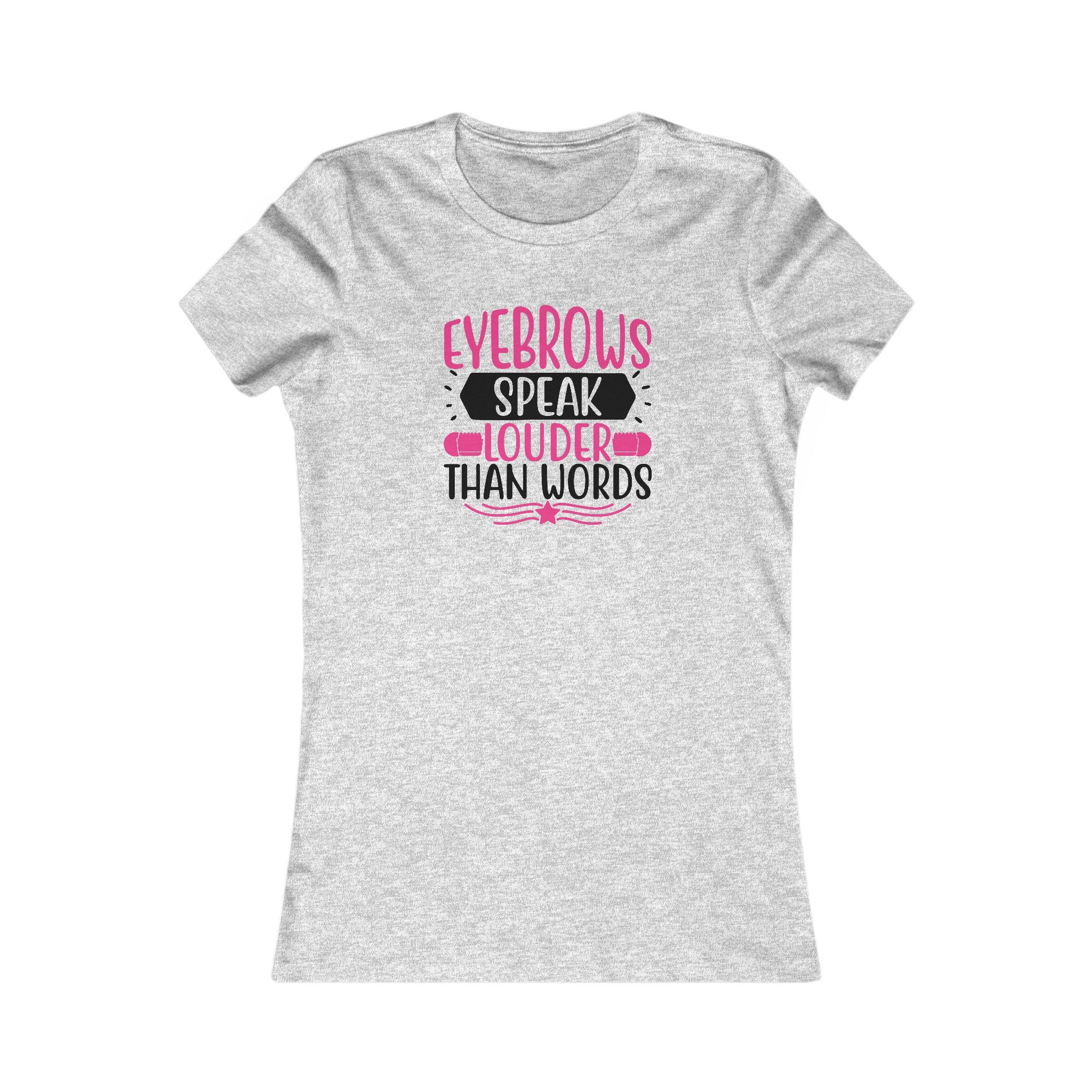 Eyebrows Speak Louder Than Words | Graphic Women's T-Shirt - Deez Teez