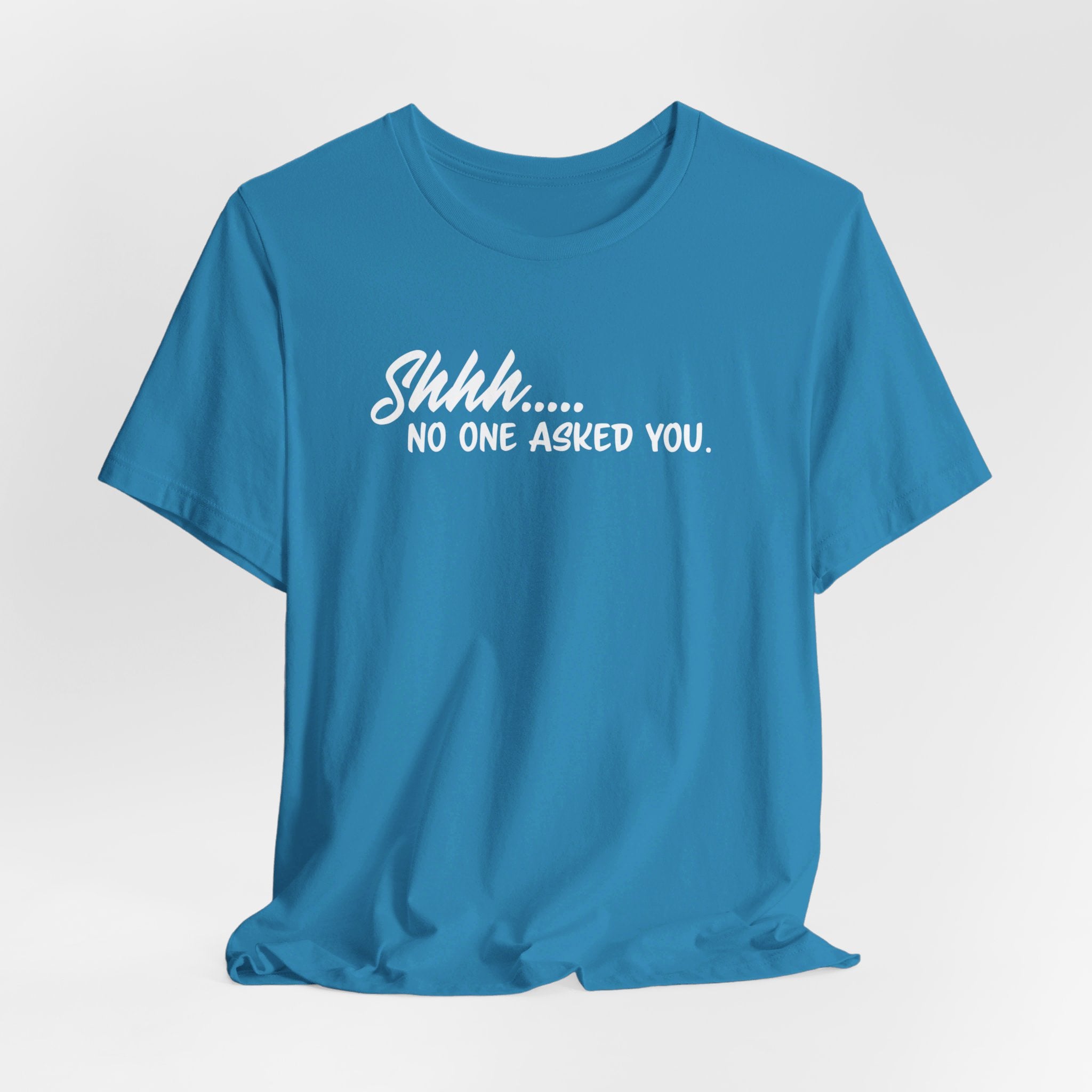 'Shhh...No One Asked You' Clapback T-Shirt | Unsolicited Advice Tee - Deez Teez