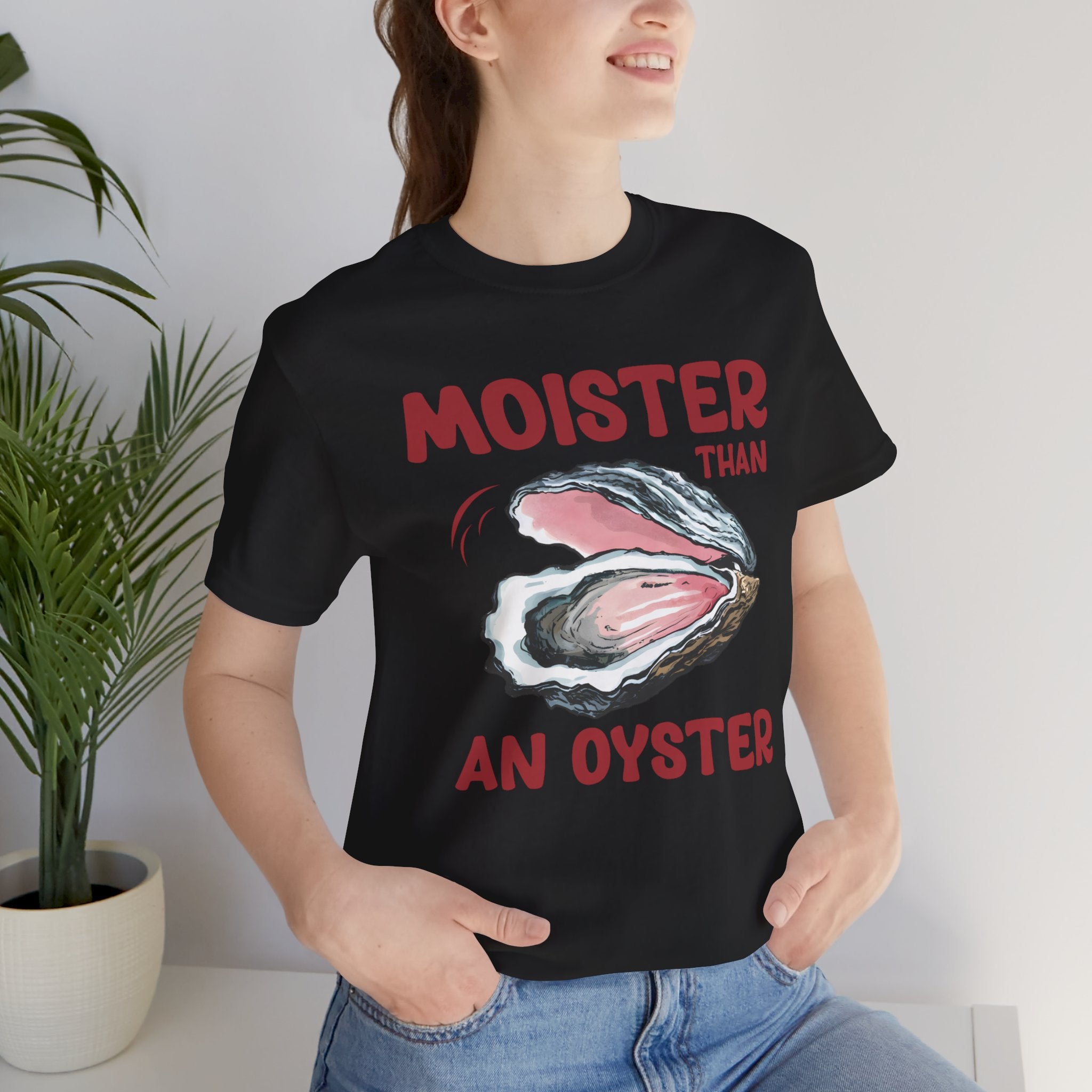 Moister Than an Oyster' T-Shirt - Deez Teez