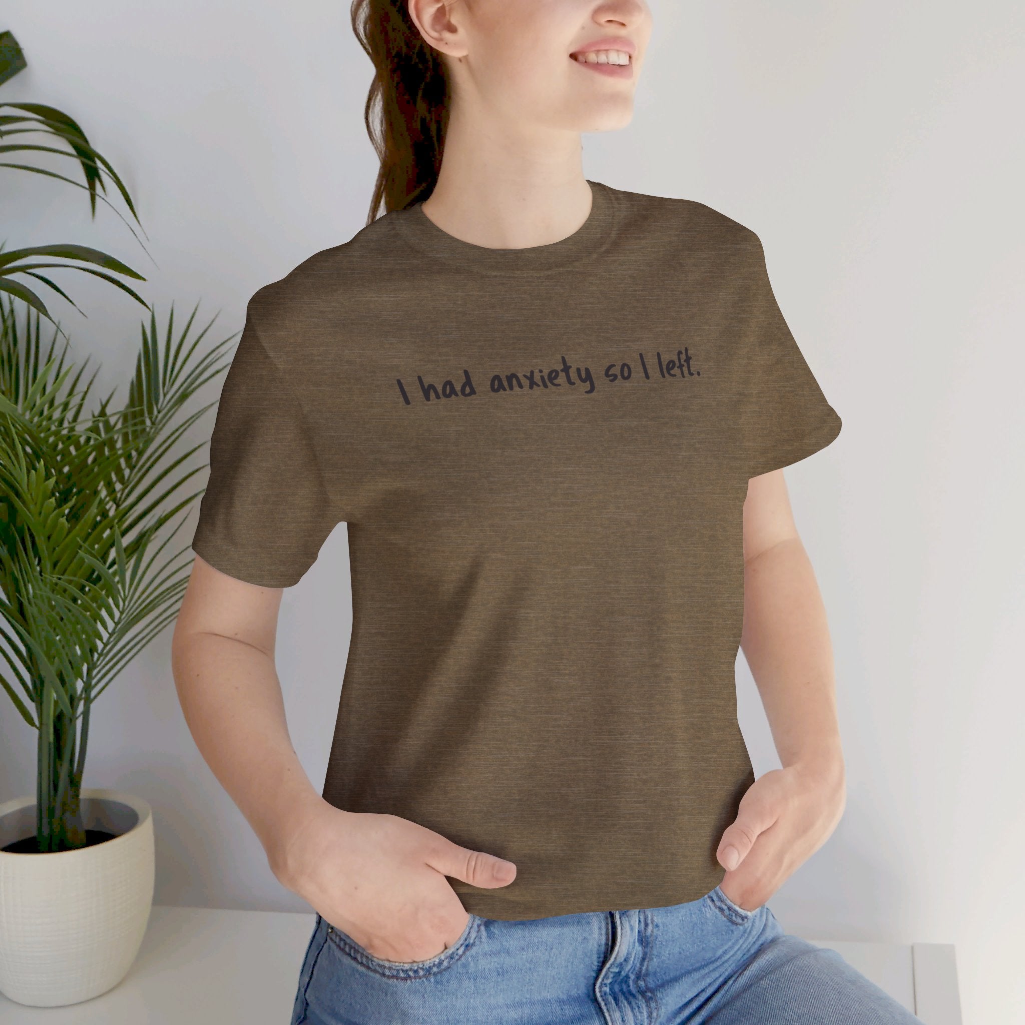 'I Had Anxiety So I Left' Mental Health Statement T-Shirt