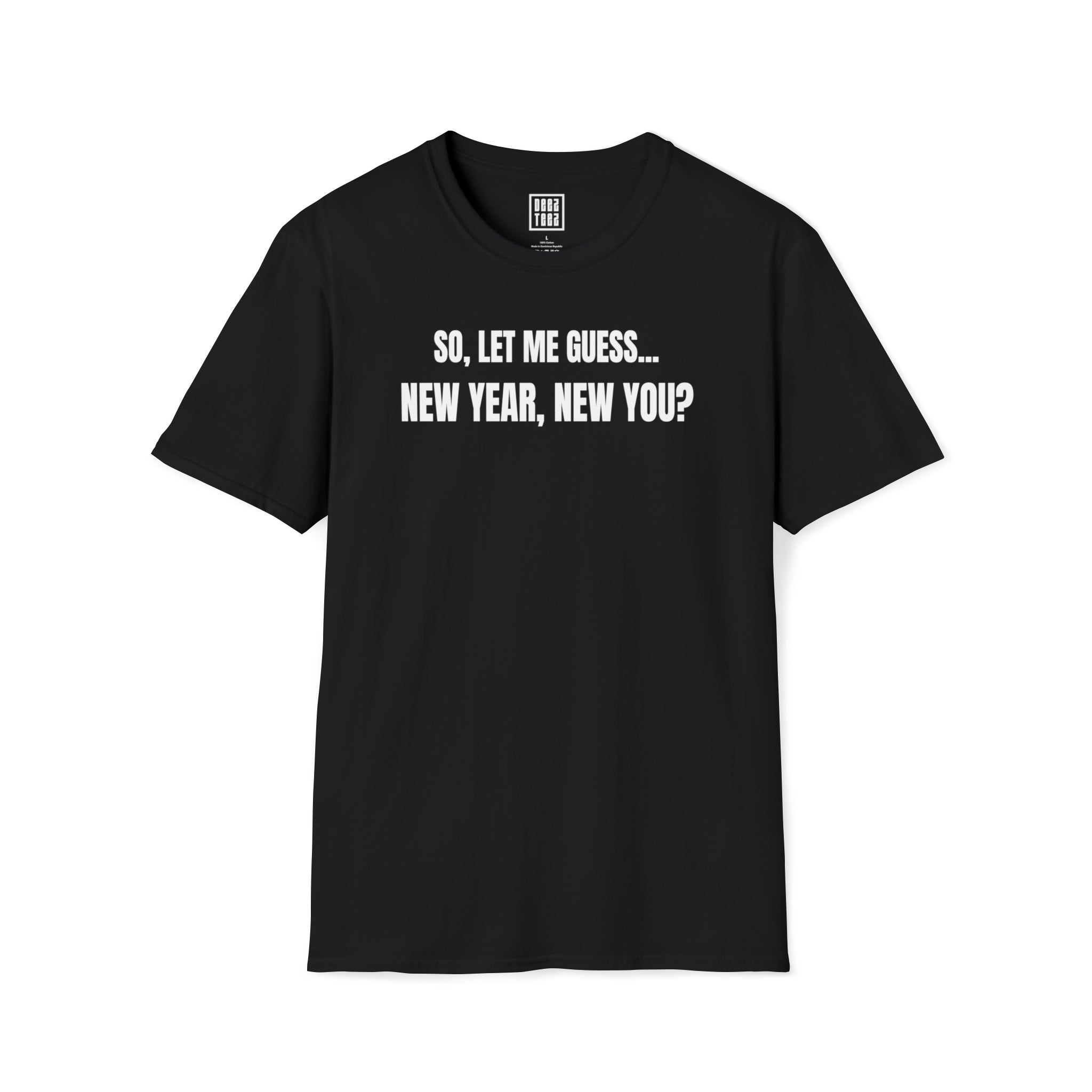 'So Let Me Guess...New Year, New You?' | Sassy, New Year Meme Softstyle T-Shirt - Deez Teez