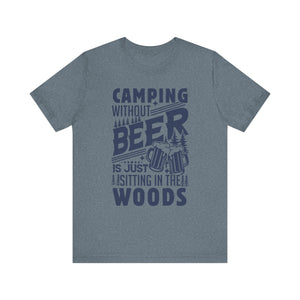 Camping Without Beer T-Shirt | Outdoor Enthusiast Tee | Sarcastic Beer Shirt - Deez Teez