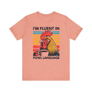 I'm Fluent in Fowl Language T-Shirt | Rooster Graphic T-Shirt - Deez Teez