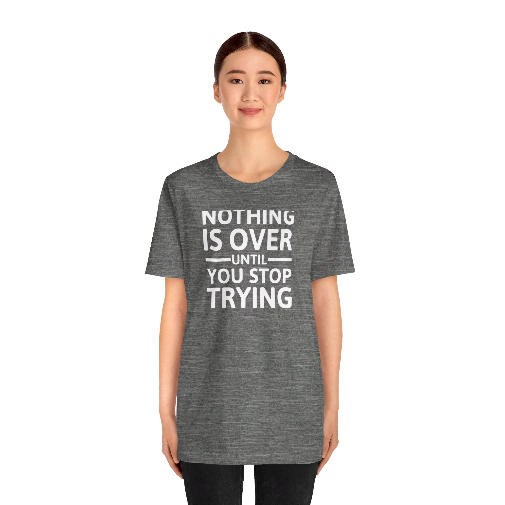 'Nothing is Over Until You Stop Trying' | Personal Development Unisex Jersey Short Sleeve T-Shirt - Deez Teez