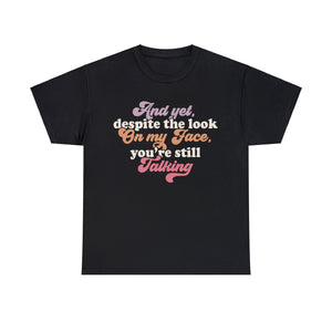 'Despite the Look on My Face, You're Still Talking' Hilarious T-Shirt - Deez Teez