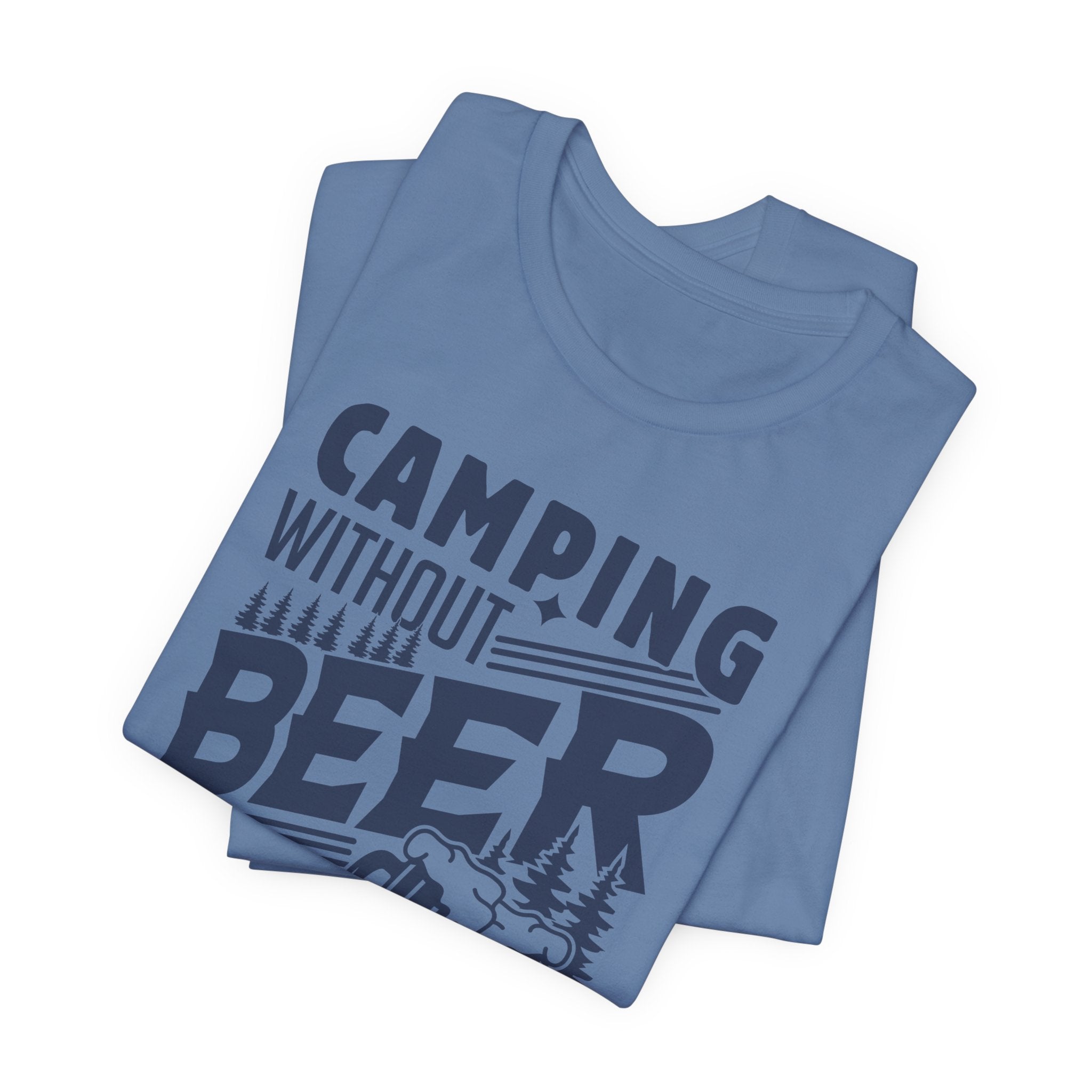 Camping Without Beer T-Shirt | Outdoor Enthusiast Tee | Sarcastic Beer Shirt - Deez Teez