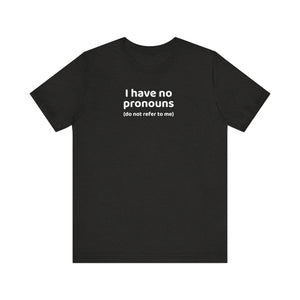 I Have No Pronouns (Do Not Refer To Me) T-Shirt | Relatable Introvert Clapback