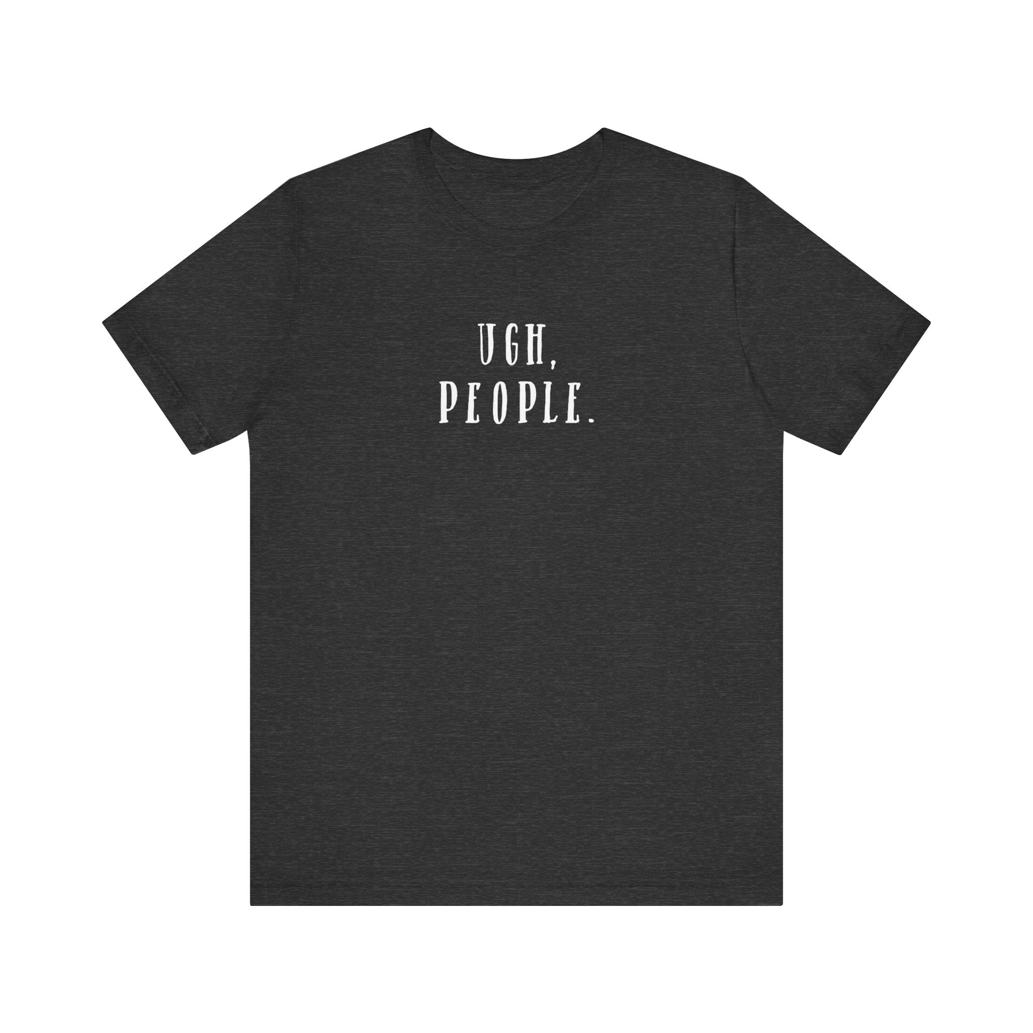 'Ugh, People' Introvert T-Shirt | Perfect for Introverts and Quiet Souls | Customer Service Tee - Deez Teez