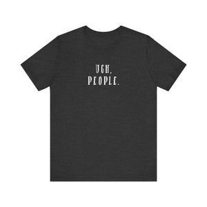 'Ugh, People' Introvert T-Shirt | Perfect for Introverts and Quiet Souls | Customer Service Tee - Deez Teez