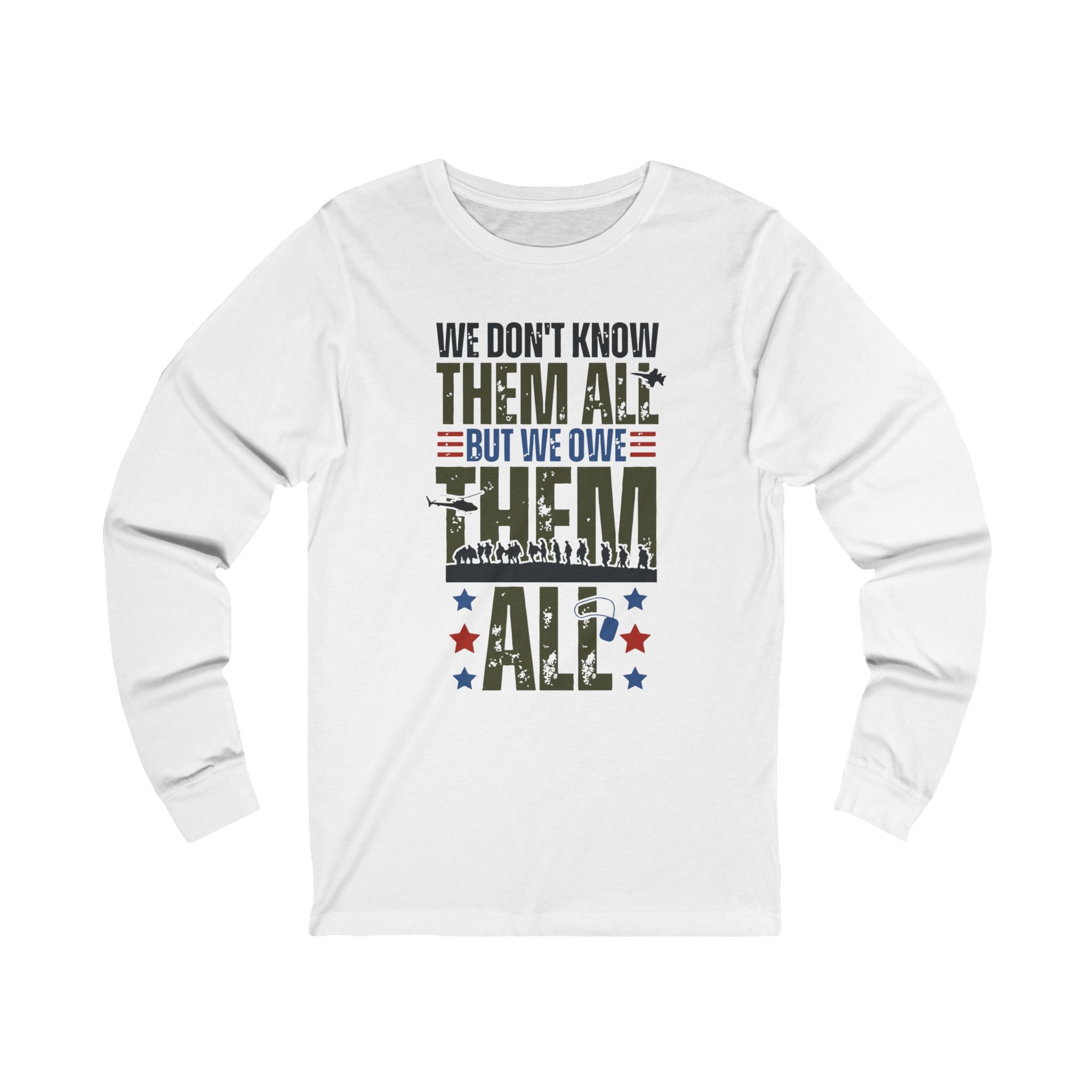 'We Don't Know Them, But We Owe Them All'  Veteran's Support Long Sleeve T-Shirt - Deez Teez