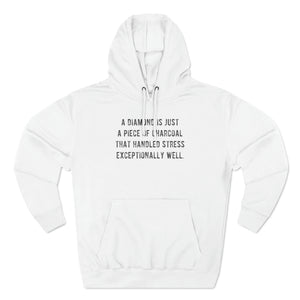 'A Diamond is Just a Piece of Charcoal That Handled Stress Exceptionally Well' Motivational Quote | Unisex Premium Pullover Hoodie - Deez Teez