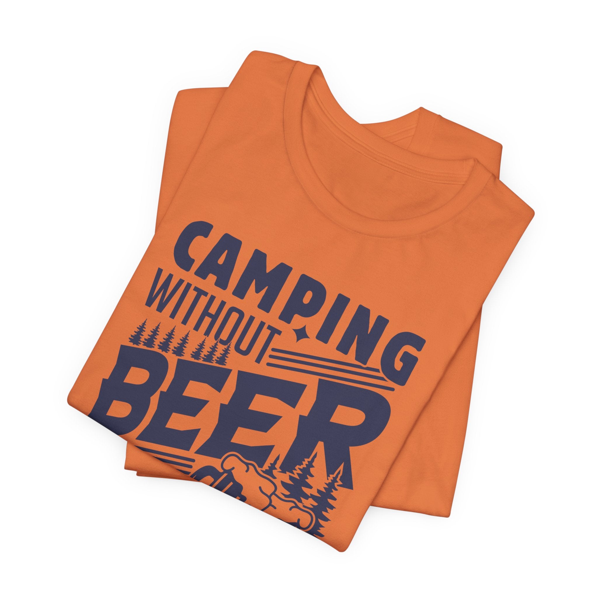 Camping Without Beer T-Shirt | Outdoor Enthusiast Tee | Sarcastic Beer Shirt - Deez Teez