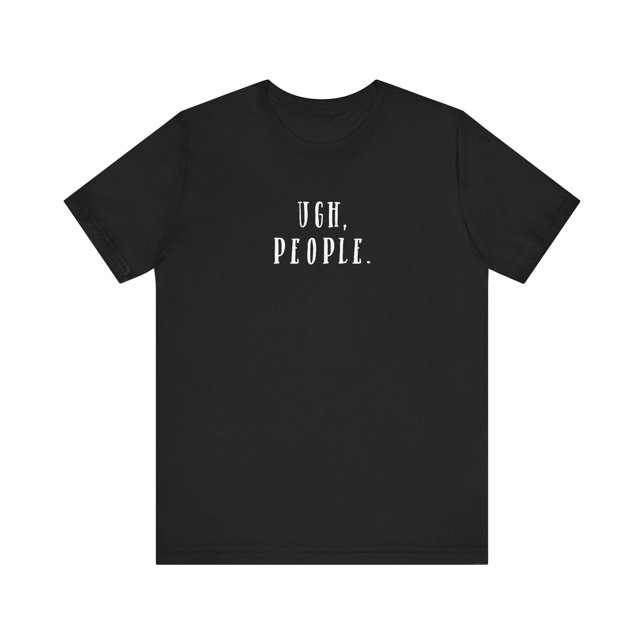 'Ugh, People' Introvert T-Shirt | Perfect for Introverts and Quiet Souls | Customer Service Tee - Deez Teez