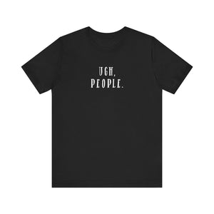 'Ugh, People' Introvert T-Shirt | Perfect for Introverts and Quiet Souls | Customer Service Tee - Deez Teez