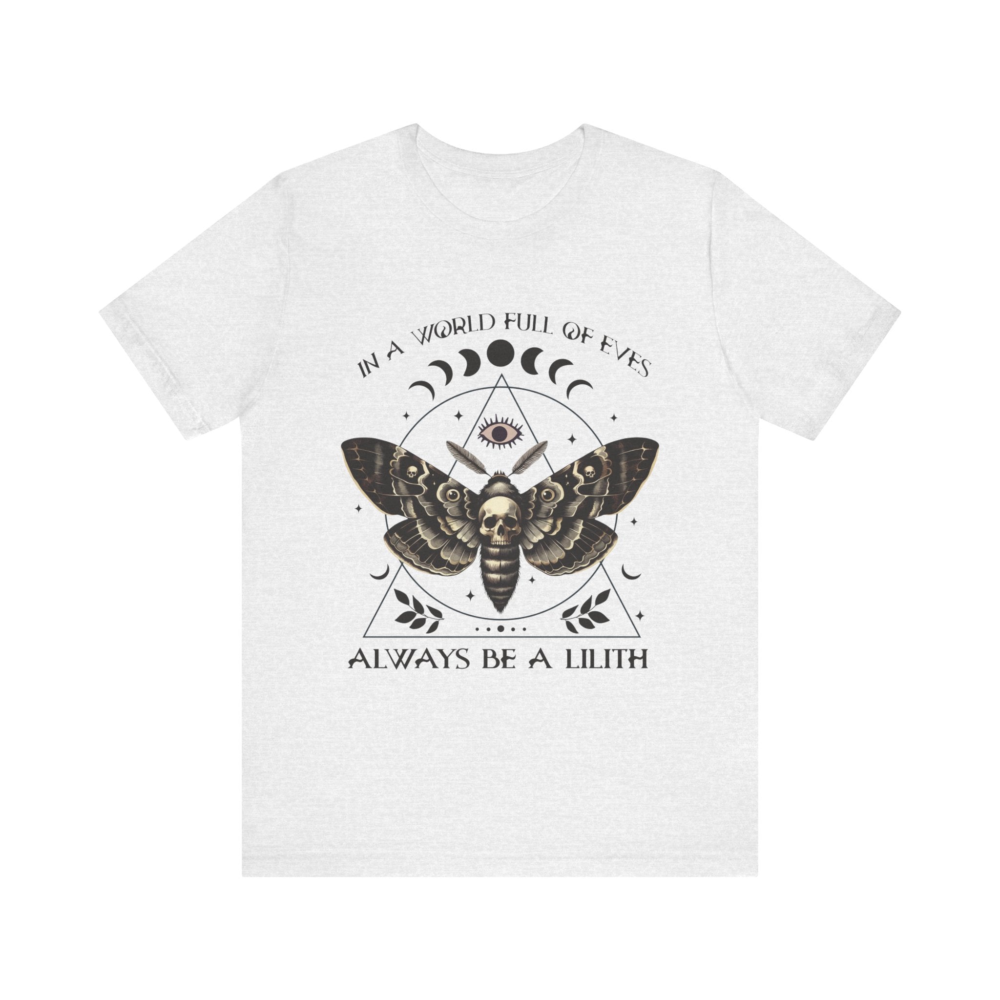 In a World Full of Eves, Be a Lilith T-Shirt | Mythological Ideas of Womanhood Tee - Deez Teez