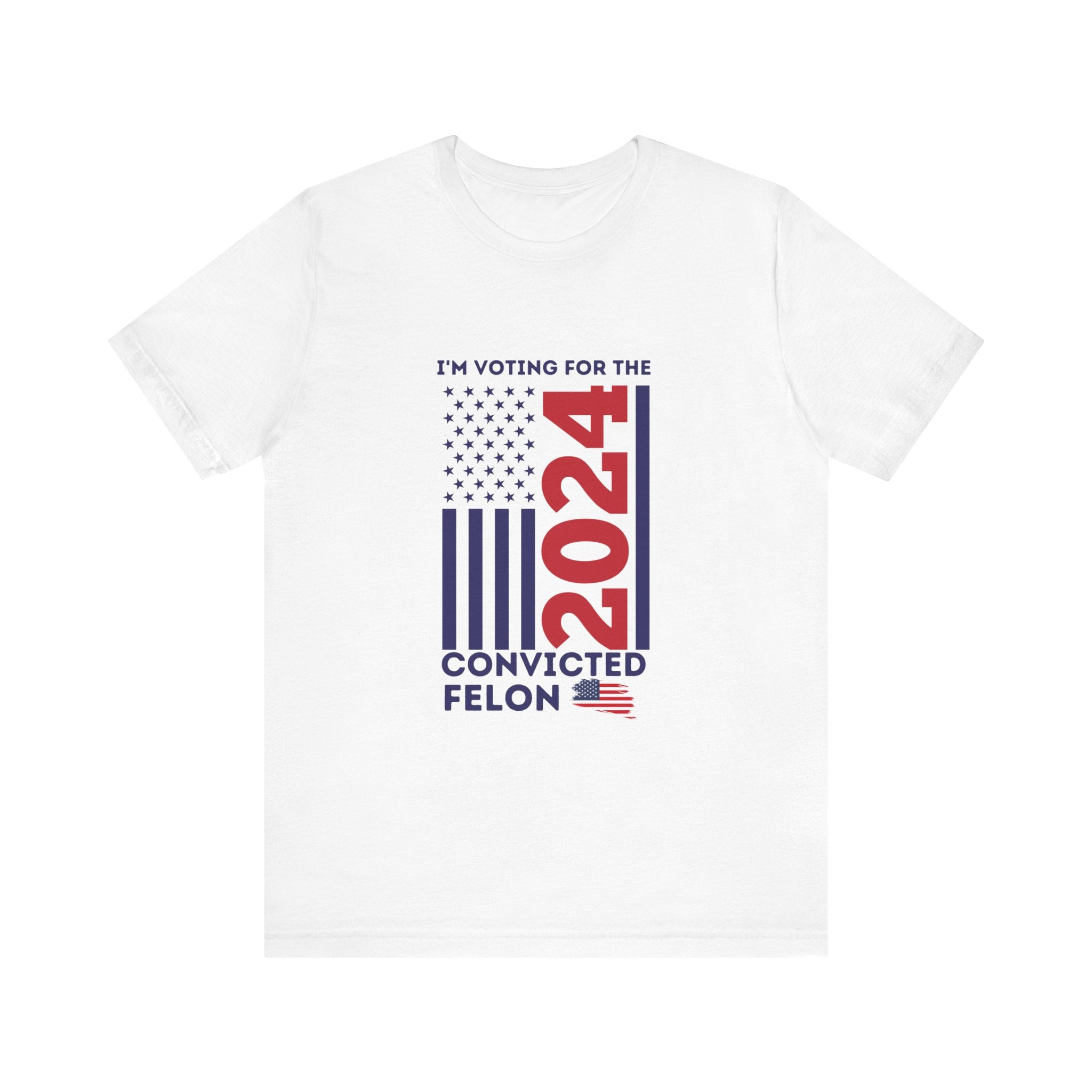 'I'm Voting for The Felon 2024' Patriotic Flag T-Shirt - Deez Teez