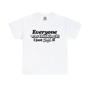 Honesty in Action Quote T-Shirt - 'Everyone Was Thinking It, I Just Said It' - Deez Teez