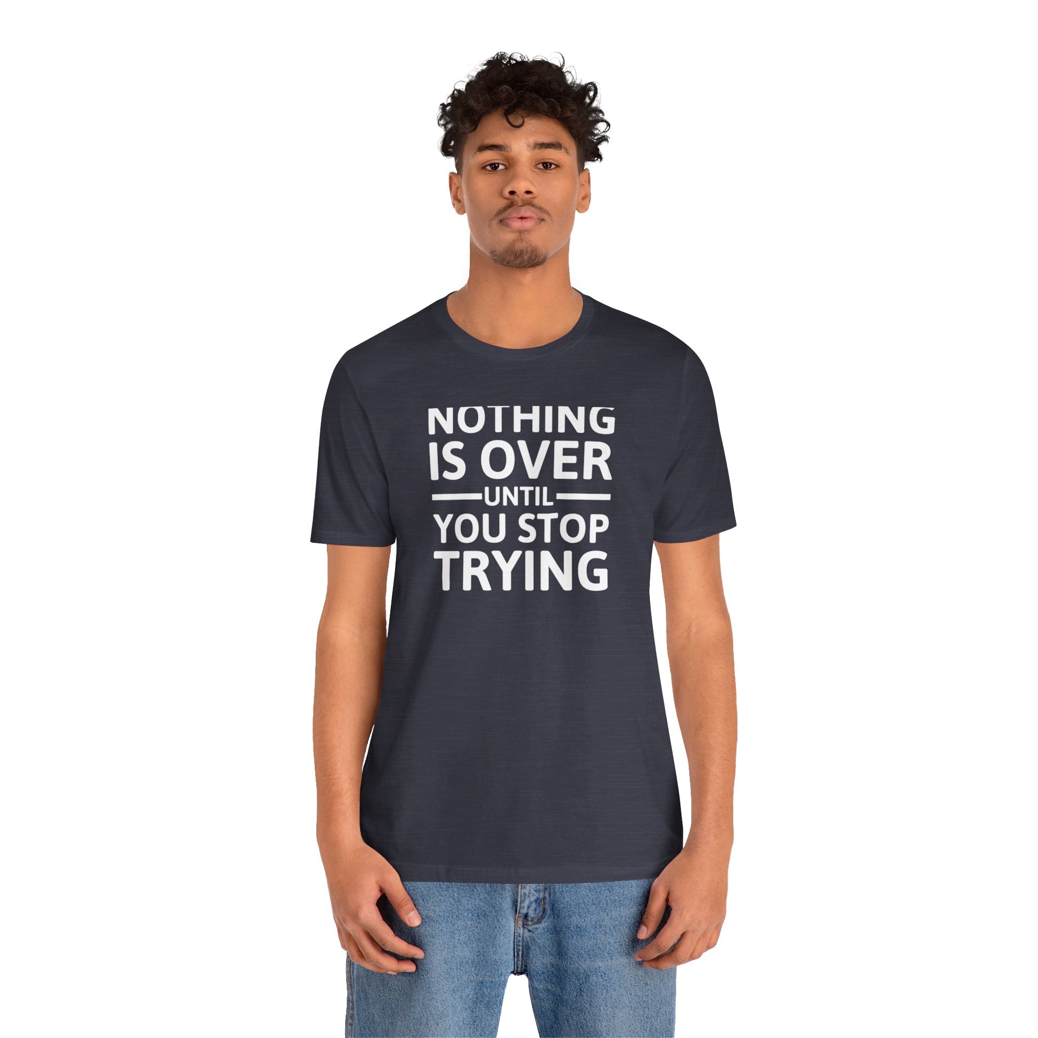 'Nothing is Over Until You Stop Trying' | Personal Development Unisex Jersey Short Sleeve T-Shirt - Deez Teez