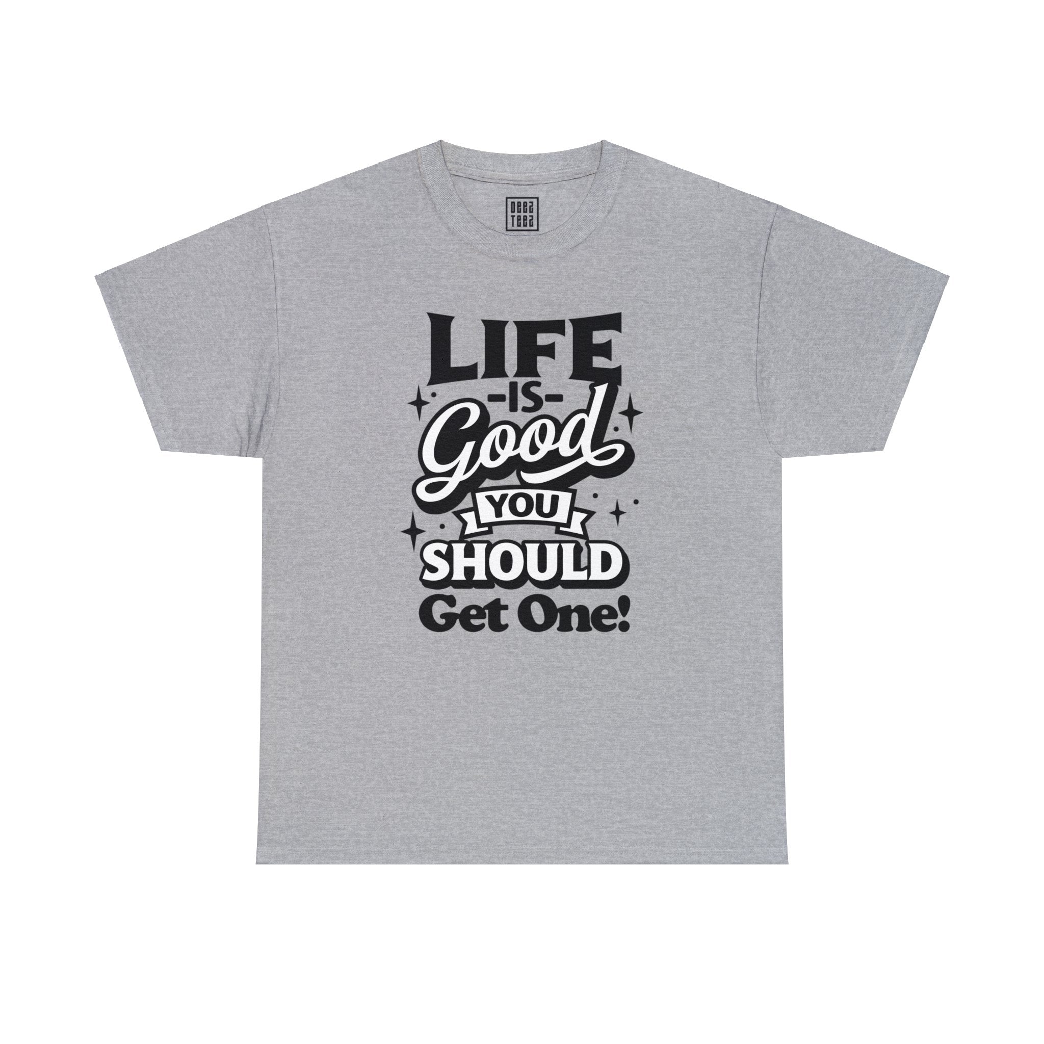 Optimistic Message T-Shirt | 'Life is Good! You Should Get One' - Deez Teez