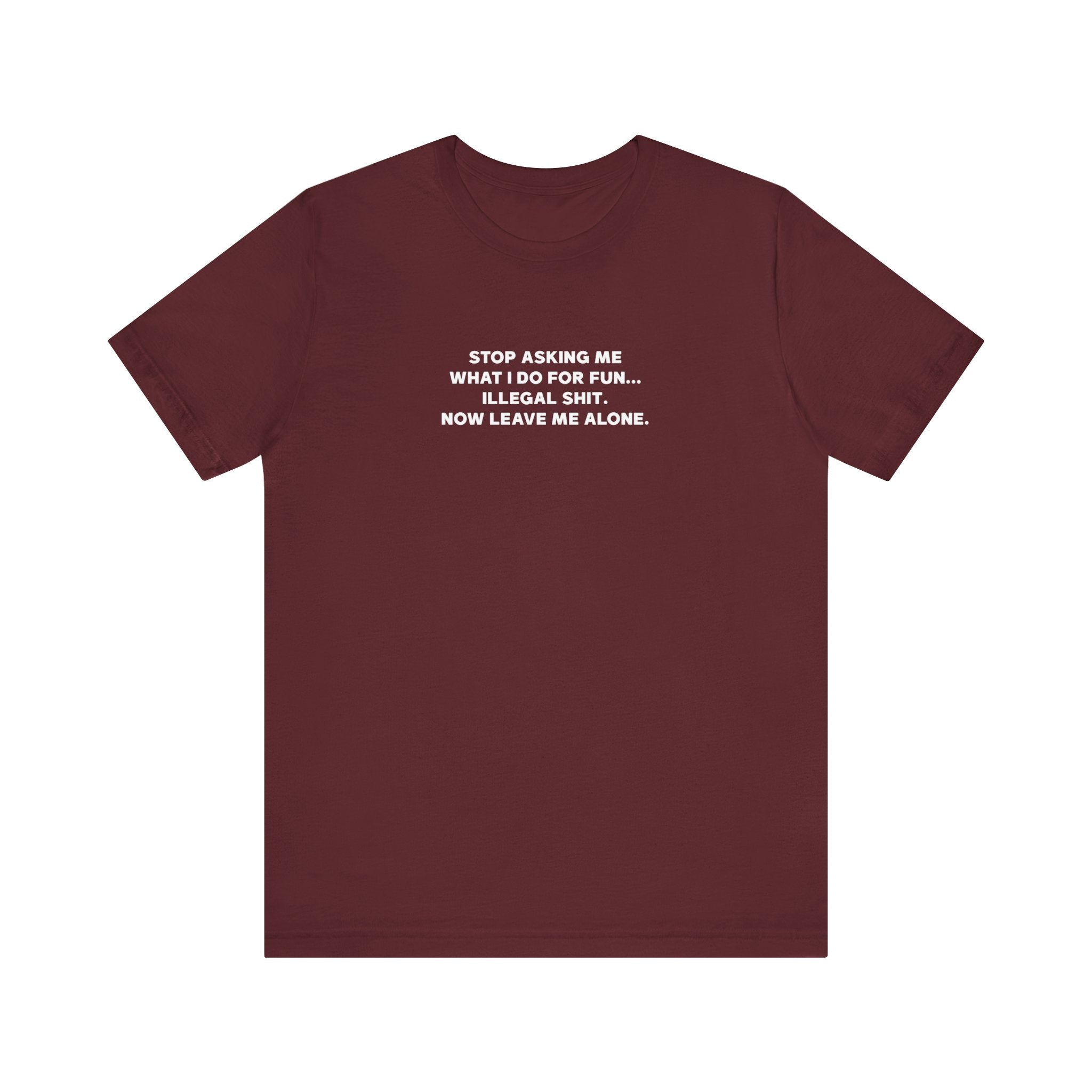 'Don't Ask What I Do For Fun' Funny Quote T-Shirt - Deez Teez