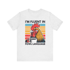 I'm Fluent in Fowl Language T-Shirt | Rooster Graphic T-Shirt - Deez Teez