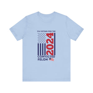 'I'm Voting for The Felon 2024' Patriotic Flag T-Shirt - Deez Teez