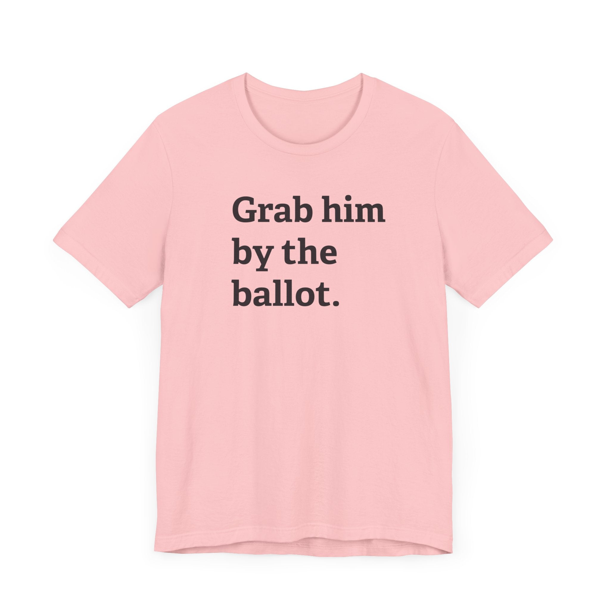 Grab him by the Ballot - Unisex Jersey Short Sleeve Tee - Deez Teez