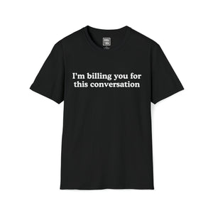 Hilarious Legal Billing T-Shirt | 'I'm Billing You for This Conversation' - Deez Teez