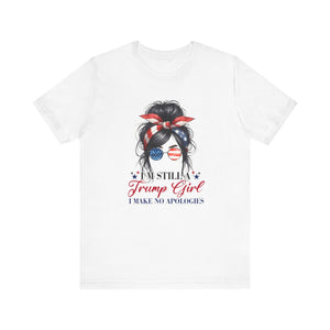 'I’m Still a Trump Girl. I Make No Apologies' Quote T-Shirt | Bold Pro-Trump Statement Tee - Deez Teez