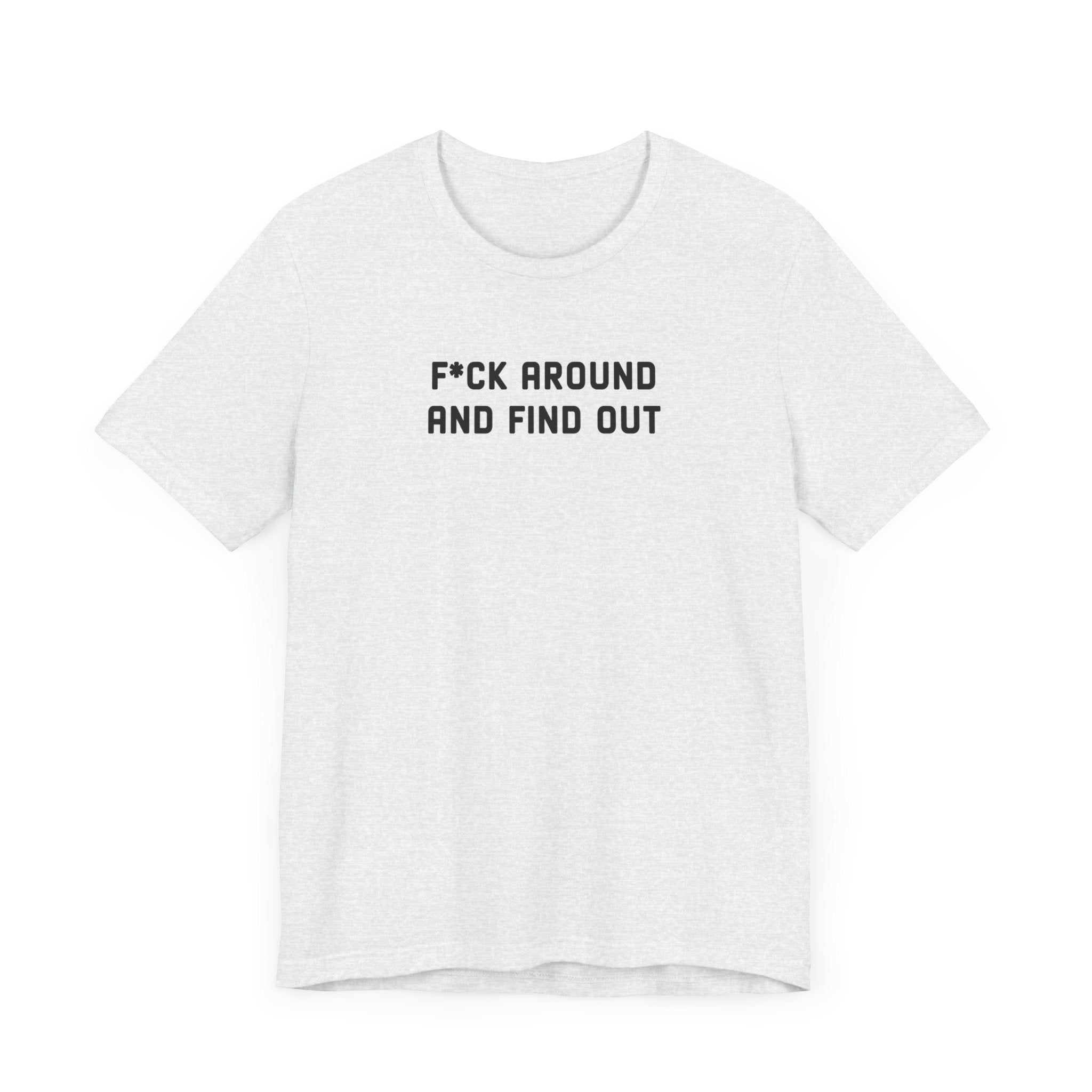 F*ck Around And Find Out' Tee