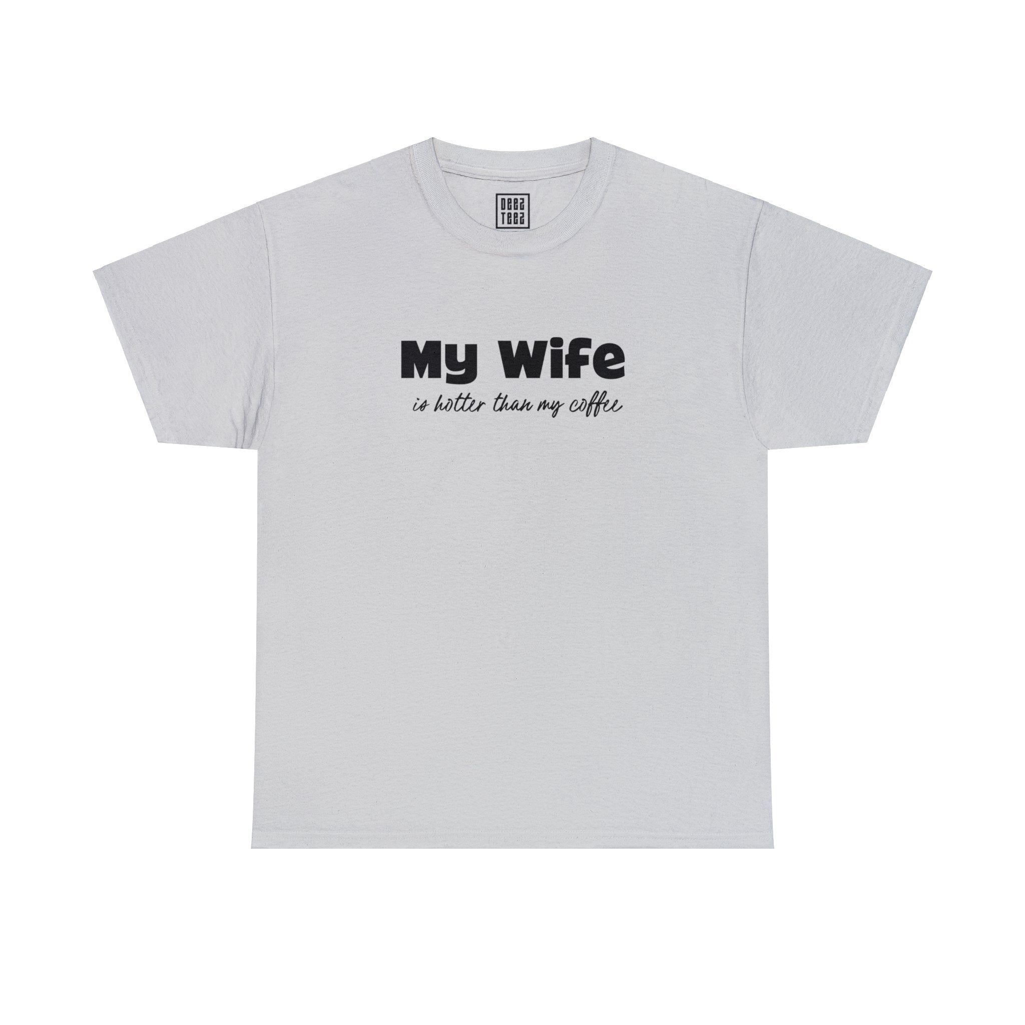 'My Wife is Hotter Than My Coffee' Statement T-Shirt - Deez Teez