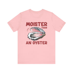 Moister Than an Oyster' T-Shirt - Deez Teez