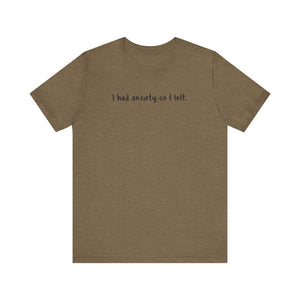 'I Had Anxiety So I Left' Mental Health Statement T-Shirt