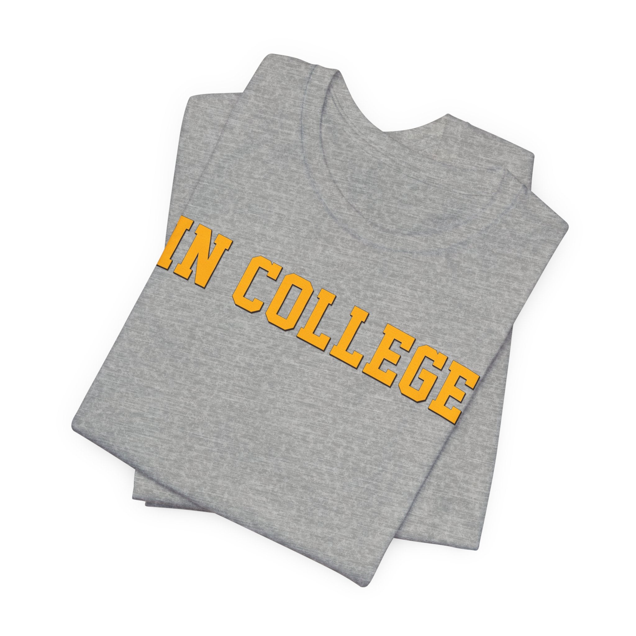 "In College" T-Shirt | Funny Student Life Tee