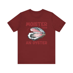 Moister Than an Oyster' T-Shirt - Deez Teez