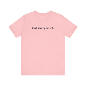 'I Had Anxiety So I Left' Mental Health Statement T-Shirt