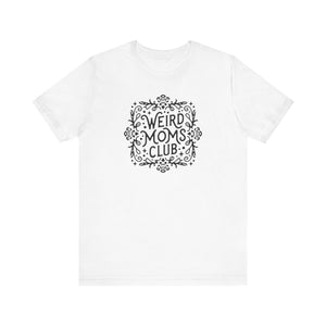 Weird Mom’s Club T-Shirt | Fun and Unique Mom Life Tee